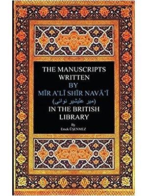 Akademik Kitaplar The Manuscripts Written By Mir A'li Shir Neva'i In The British Library - Emek Üşenmez - Emek Üşenmez