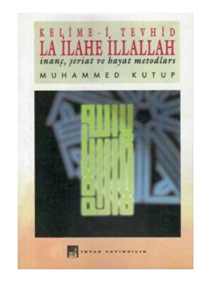 Kelime-I Tevhid La Ilahe Illallah - Muhammed Kutub