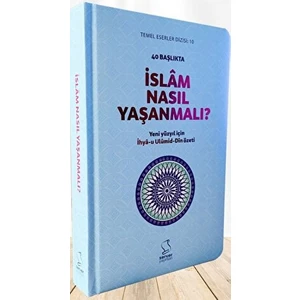 40 Başlıkta Islâm Nasıl Yaşanmalı? - Sert Kapak
