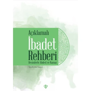 Açıklamalı Ibadet Rehberi Resimlerle Abdest ve Namaz - Seyfettin Yazıcı