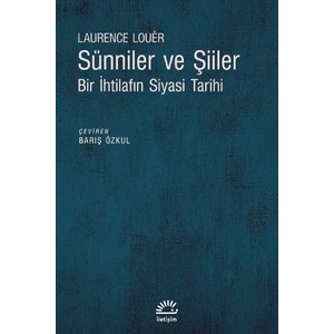 İletişim Yayınevi Sünniler ve Şiiler Bir İhtilafın Siyasi Tarihi - Laurence Louer