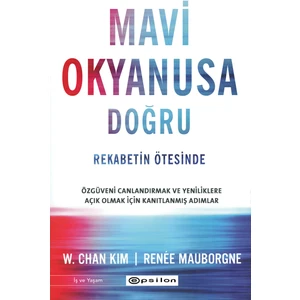 Mavi Okyanusa Doğru - Rekabetin Ötesinde - W. Chan Kim, Renee Mauborgne