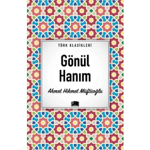 Gönül Hanım - Ahmet Hikmet Müftüoğlu