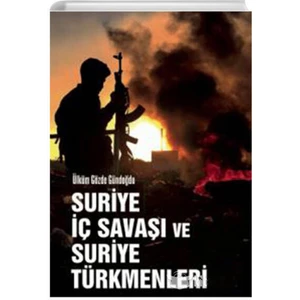 Suriye Iç Savaşı ve Suriye Türkmenleri - Ülküm Gözde Gündoğdu