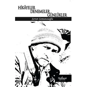 Hikayeler Denemeler Günlükler - Servet Somuncuoğlu - Servet Somuncuoğlu