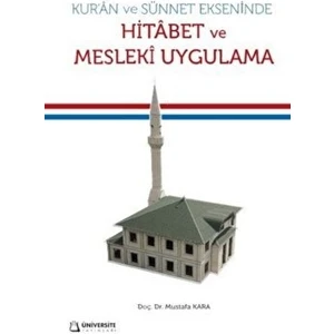 Kuran ve Sünnet Ekseninde Hitabet ve Mesleki Uygulama - Mustafa Kara