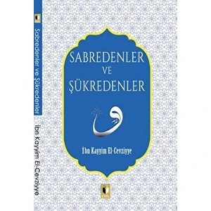 Sabredenler ve Şükredenler - İbn Kayyım el-Cevziyye
