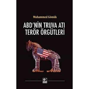 Abd’nin Truva Atı Terör Örgütleri - Muhammed Gömük