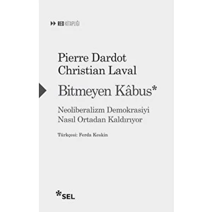 Bitmeyen Kabus: Neoliberalizm Demokrasiyi Nasıl Ortadan Kaldırıyor - Pierre Dardot - Christian Laval