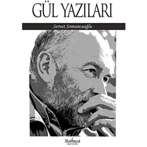 Gül Yazıları - Servet Somuncuoğlu - Servet Somuncuoğlu