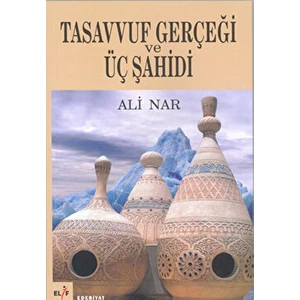 Tasavvuf Gerçeği ve Üç Şahidi - Ali Nar