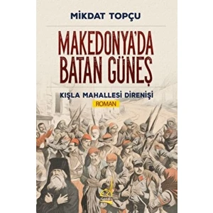 Makedonya'da Batan Güneş - Mikdat Topçu - Mikdat Topçu