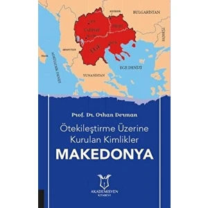 Ötekileştirme Üzerine Kurulan Kimlikler Makedonya - Orhan Derman