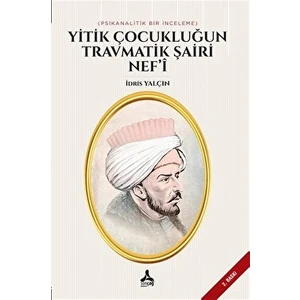 Yitik Çocukluğun Travmatik Şairi Nef’i - İdris Yalçın - İdris Yalçın