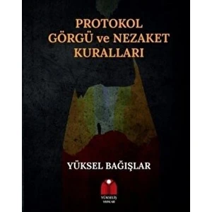 Protokol Görgü ve Nezaket Kuralları - Yüksel Bağışlar - Yüksel Bağışlar