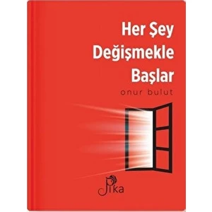 Pika Yayınevi Her Şey Değişmekle Başlar - Onur Bulut - Onur Bulut