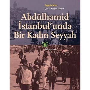 Abdülhamid Istanbul’unda Bir Kadın Seyyah - Evgenia Mars - Evgenia Mars