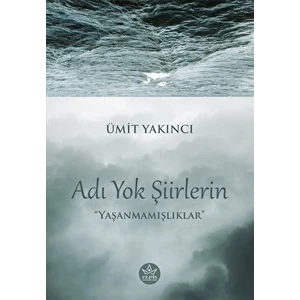 Adı Yok Şiirlerin - Ümit Yakıncı - Ümit Yakıncı