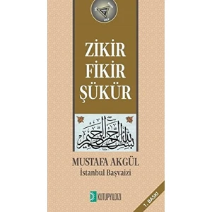 Zikir, Fikir, Şükür - Mustafa Akgül