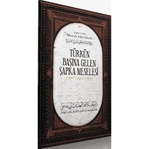 Türk'ün Başına Gelen Şapka Meselesi - Şeyhu'l İslam Mustafa Sabri Efendi
