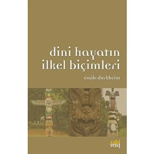 Dini Hayatın Ilkel Biçimleri - Emile Durkheim