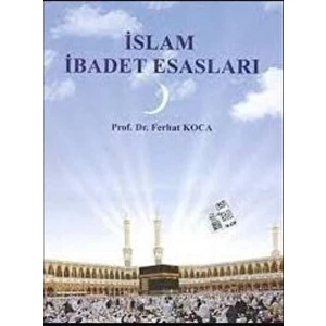 Islam Ibadet Esasları - Ferhat Koca