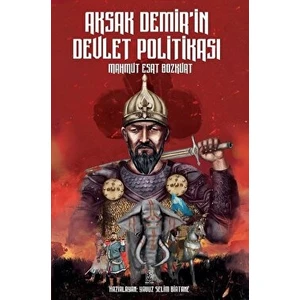 Aksak Demir’in Devlet Politikası - Mahmut Esat Bozkurt