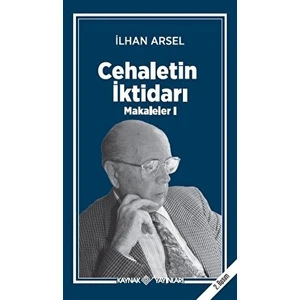 Cehaletin Iktidarı - Makaleler 1 - İlhan Arsel