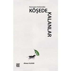 Karıncanın Anılarından Köşede Kalanlar - Ahmet Alkan