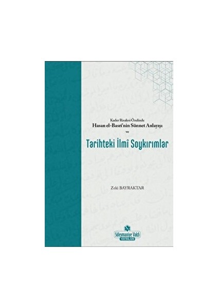 Kader Risalesi Özelinde Hasan El-Basri’nin Sünnet Anlayışı ve Tarihteki Ilmi Soykırımlar - Kolektif