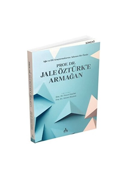 Ağız ve Dil Araştırmalarına Adanan Bir Ömür - Prof. Dr. Jale Öztürk’e Armağan