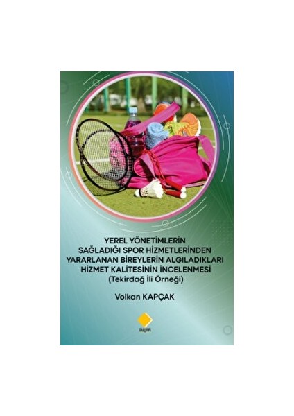 Yerel Yönetimlerin Sağladığı Spor Hizmetlerinden Yararlanan Bireylerin Algıladıkları Hizmet Kalitesinin Incelenmesi (Tekirdağ Ili Örneği)