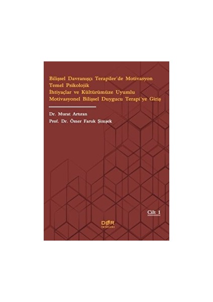 Bilişsel Davranışçı Terapiler’de Motivasyon Temel Psikolojik Ihtiyaçlar ve Kültürümüze Uyumlu Motivasyonel Bilişsel Duygucu Terapi’ye Giriş