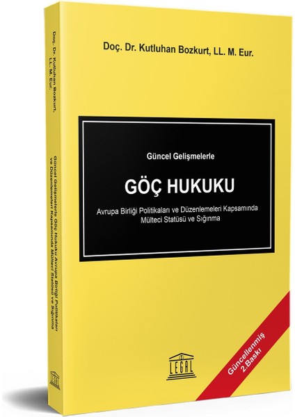 Güncel Gelişmelerle Göç Hukuku Avrupa Birliği Politikaları ve Düzenlemeleri Kapsamında Mülteci Statüsü ve Sığınma -Kutluhan Bozkurt - Kutluhan Bozkurt