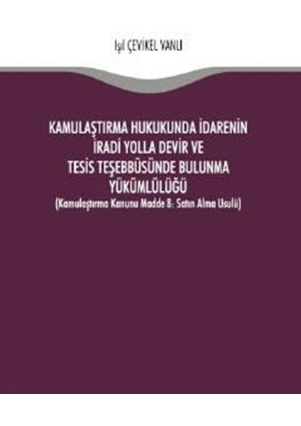 Kamulaştırma Hukukunda Idarenin Iradi Yolla Devir ve Tesis Teşebbüsünde Bulunma Yükümlülüğü