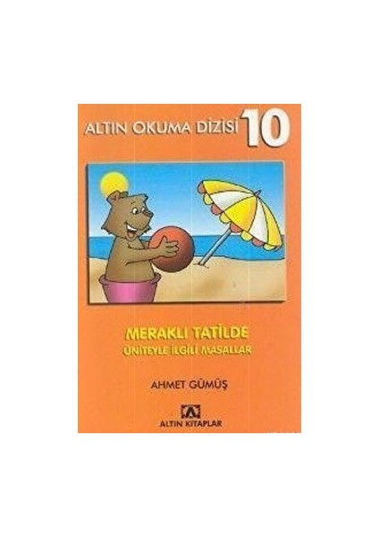 Altın Okuma Dizisi 10 - Meraklı Tatilde Üniteyle Ilgili Masallar - Ahmet Gümüş