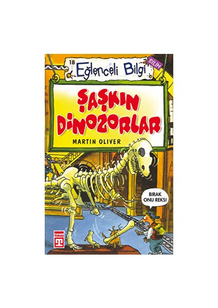 Eğlenceli Bilgi (Bilim) - Şaşkın Dinozorlar - Martin Oliver
