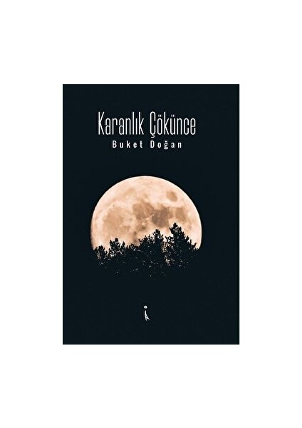 Karanlık Çökünce - Buket Doğan - Buket Doğan