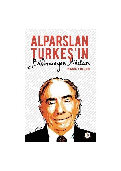 Alparslan Türkeş’in Bilinmeyen Anıları