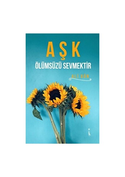 Aşk Ölümsüzü Sevmektir