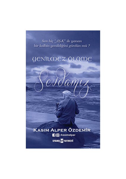 Yenilmez Ölüme Sevdamız - Kasım Alper Özdemir - Kasım Alper Özdemir