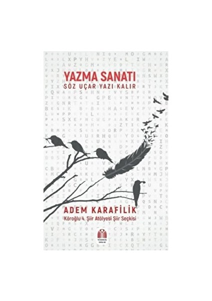 Yazma Sanatı Söz Uçar Yazı Kalır - Adem Karafilik - Adem Karafilik