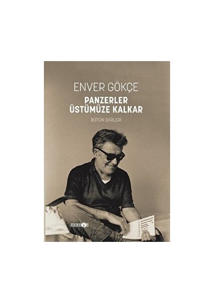 Panzerler Üstümüze Kalkar - Bütün Şiirleri - Enver Gökçe - Enver Gökçe