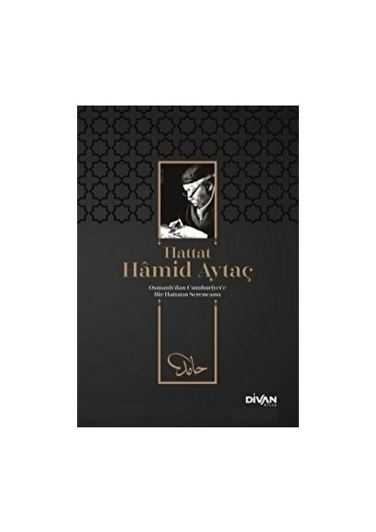 Hattat Hamid Aytaç - Osmanlı’dan Cumhuriyete Bir Hattatın Serencamı - Ali Karakaş - Ali Karakaş