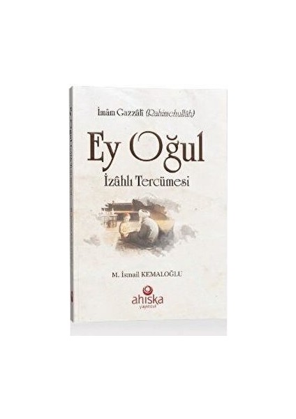 Ey Oğul Izahlı Tercümesi - İmam-ı Gazali