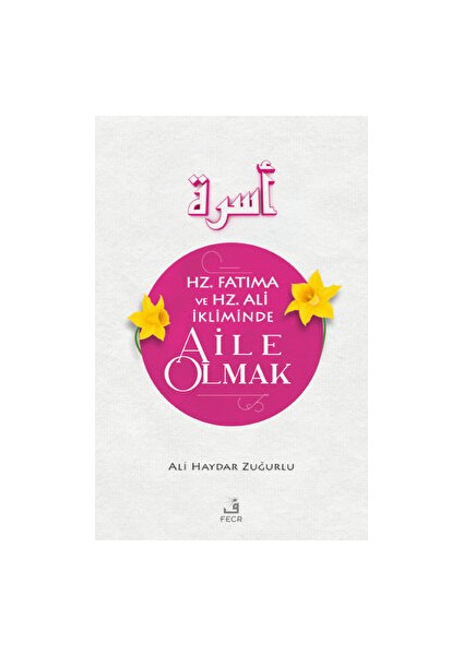Hz. Fatıma ve Hz. Ali Ikliminde Aile Olmak - Ali Haydar Zuğurlu