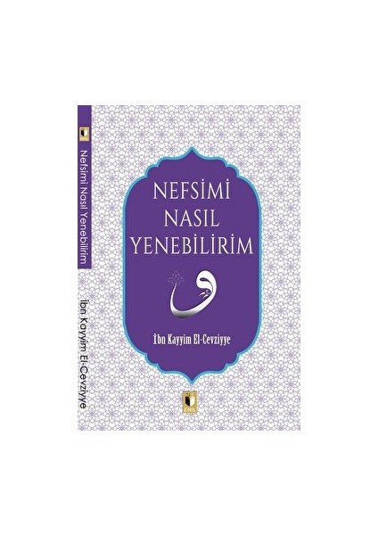 Nefsimi Nasıl Yenebilirim? - İbn Kayyım el-Cevziyye