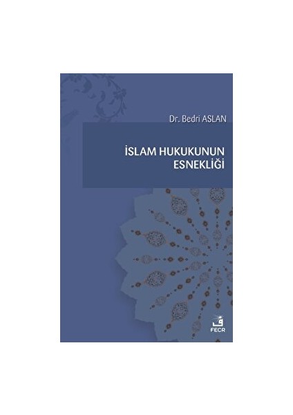 Islam Hukukunun Esnekliği - Bedri Aslan