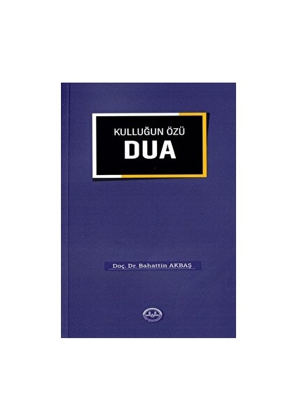 Kulluğun Özü Dua - Bahattin Akbaş