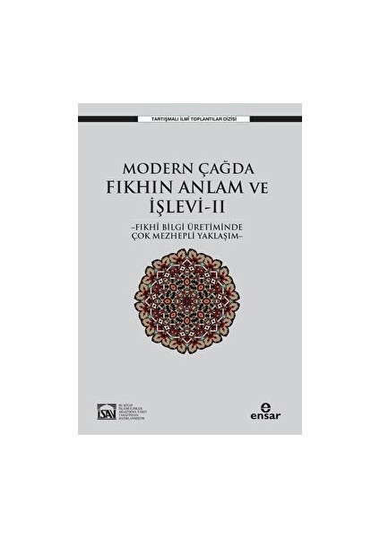 Modern Çağda Fıkhın Anlam ve Işlevi Iı - Fıkhi Bilgi Üretiminde Çok Mezhepli Yaklaşım- - Osman Güman